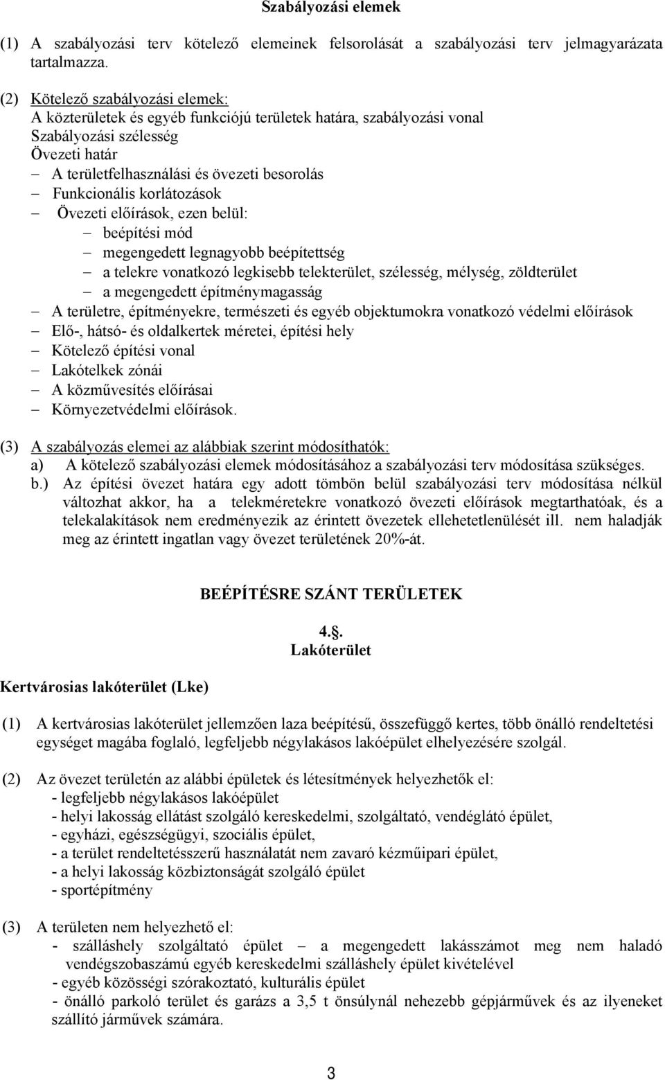 eőírásk, ezen beü: beépítési mód megengedett egnagybb beépítettség a teekre vnatkzó egkisebb teekterüet, széesség, méység, zödterüet a megengedett építménymagasság A terüetre, építményekre,