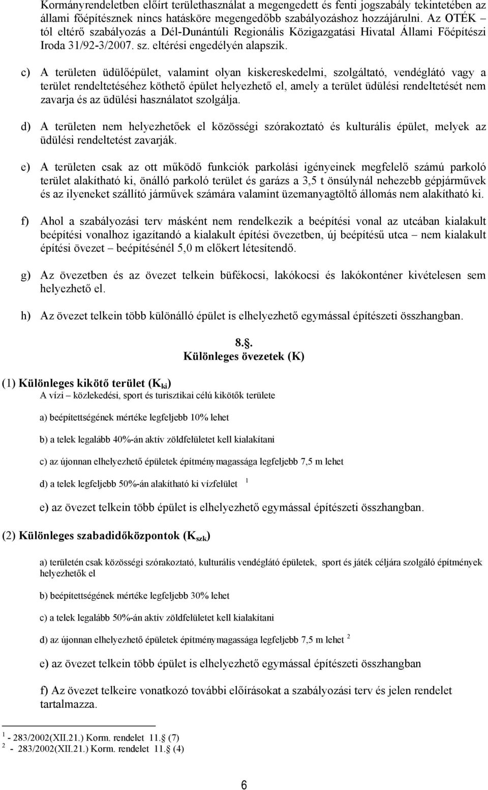 c) A terüeten üdüőépüet, vaamint yan kiskereskedemi, szgátató, vendégátó vagy a terüet rendetetéséhez köthető épüet heyezhető e, amey a terüet üdüési rendetetését nem zavarja és az üdüési hasznáatt