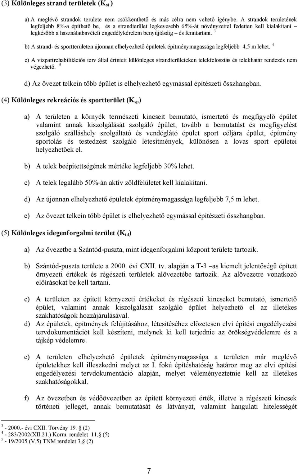 b) A strand- és sprtterüeten újnnan eheyezhető épüetek építménymagassága egfejebb 4,5 m ehet.