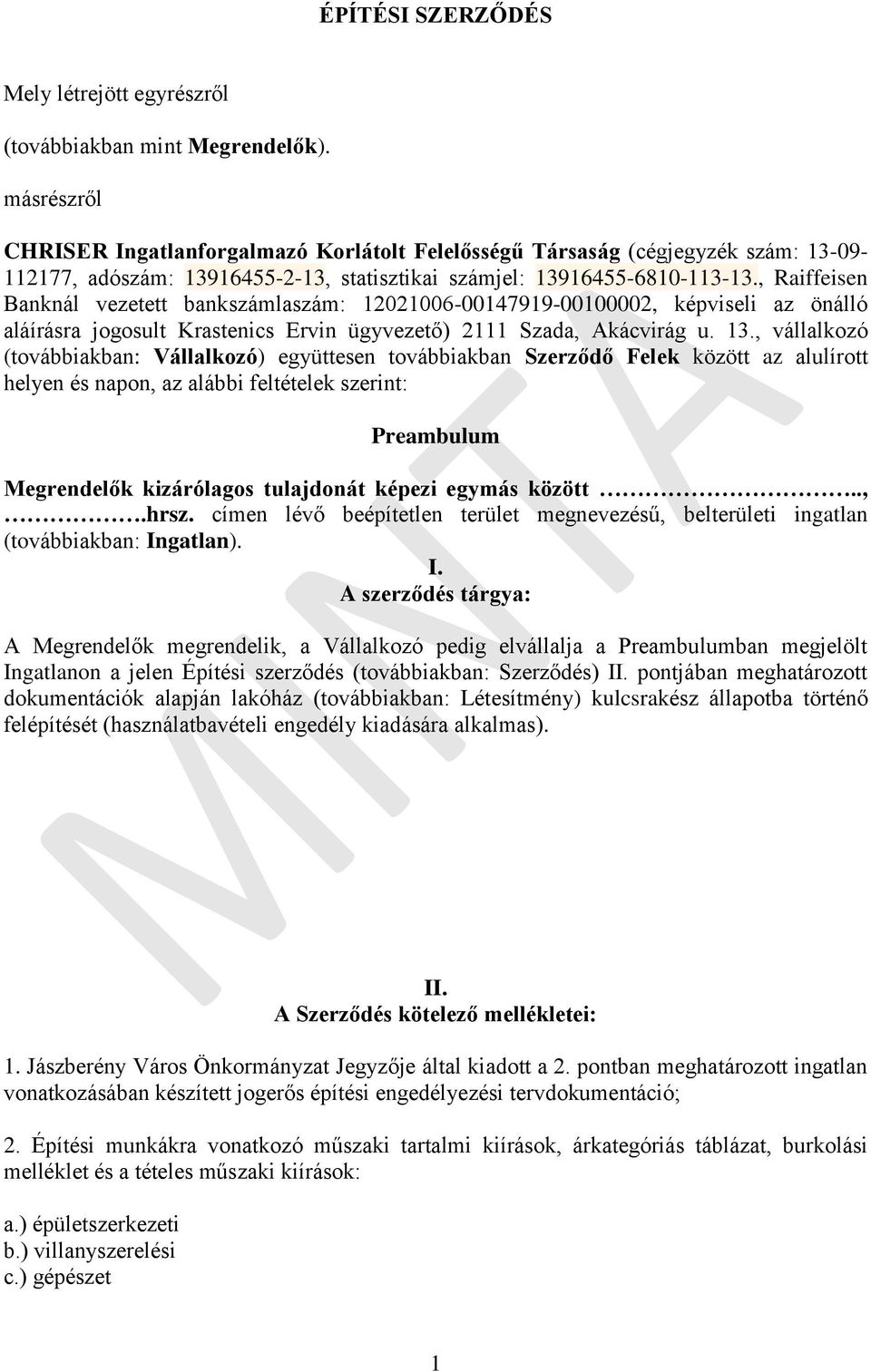 , Raiffeisen Banknál vezetett bankszámlaszám: 12021006-00147919-00100002, képviseli az önálló aláírásra jogosult Krastenics Ervin ügyvezető) 2111 Szada, Akácvirág u. 13.