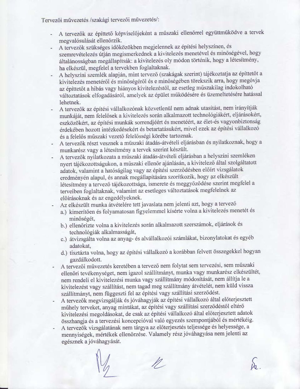 oly módon történik, hogy a létesítmény, ha elkészül, megfelel a tervekben foglaltaknak.