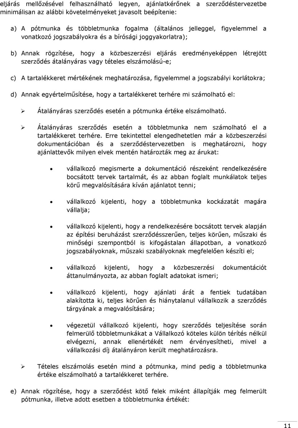 tartalékkeret mértékének meghatározása, figyelemmel a jogszabályi korlátokra; d) Annak egyértelműsítése, hogy a tartalékkeret terhére mi számolható el: Átalányáras szerződés esetén a pótmunka értéke