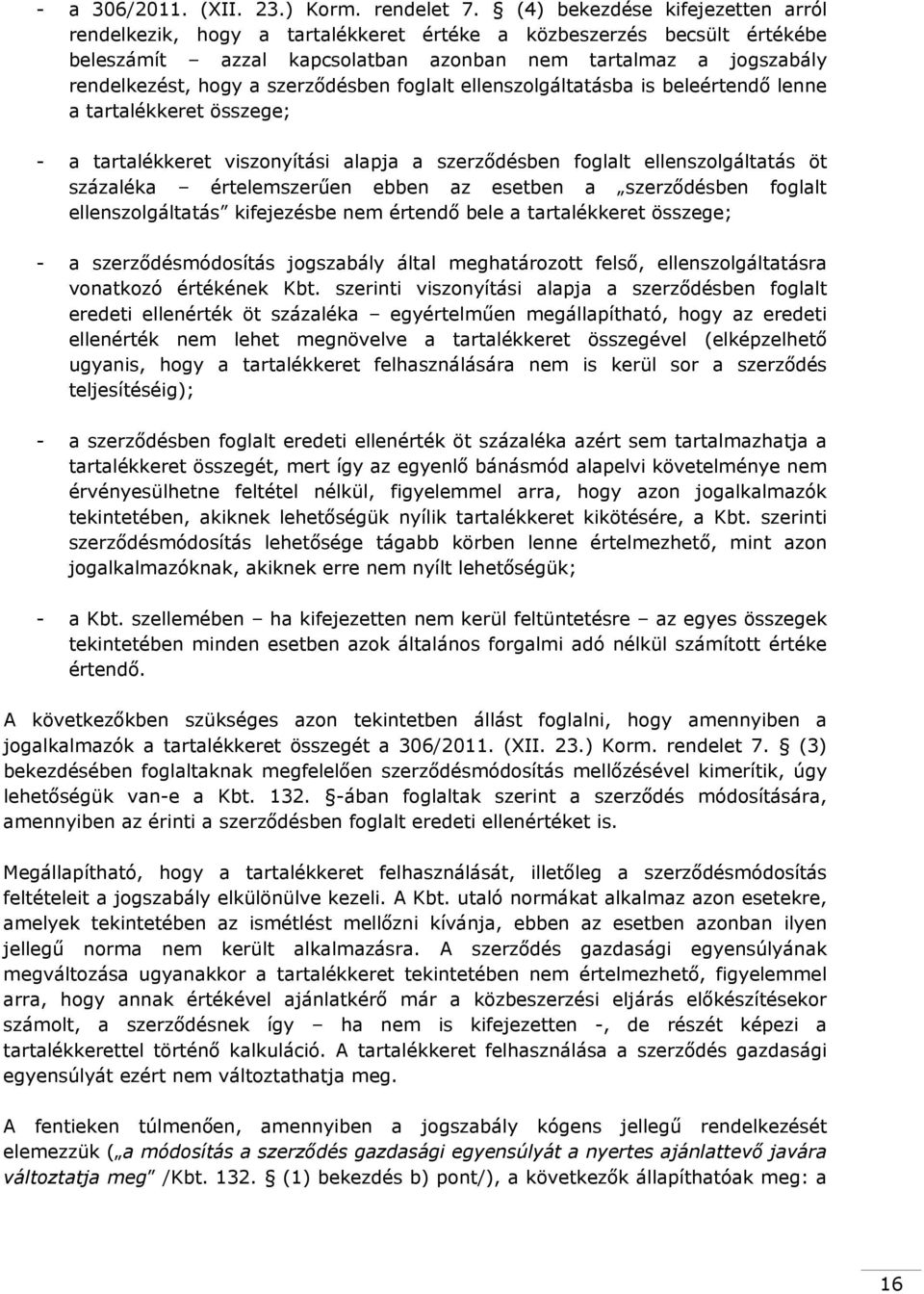 szerződésben foglalt ellenszolgáltatásba is beleértendő lenne a tartalékkeret összege; - a tartalékkeret viszonyítási alapja a szerződésben foglalt ellenszolgáltatás öt százaléka értelemszerűen ebben