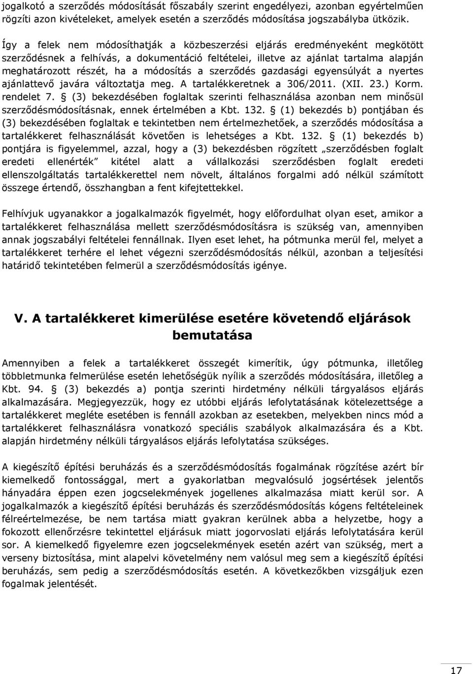 módosítás a szerződés gazdasági egyensúlyát a nyertes ajánlattevő javára változtatja meg. A tartalékkeretnek a 306/2011. (XII. 23.) Korm. rendelet 7.