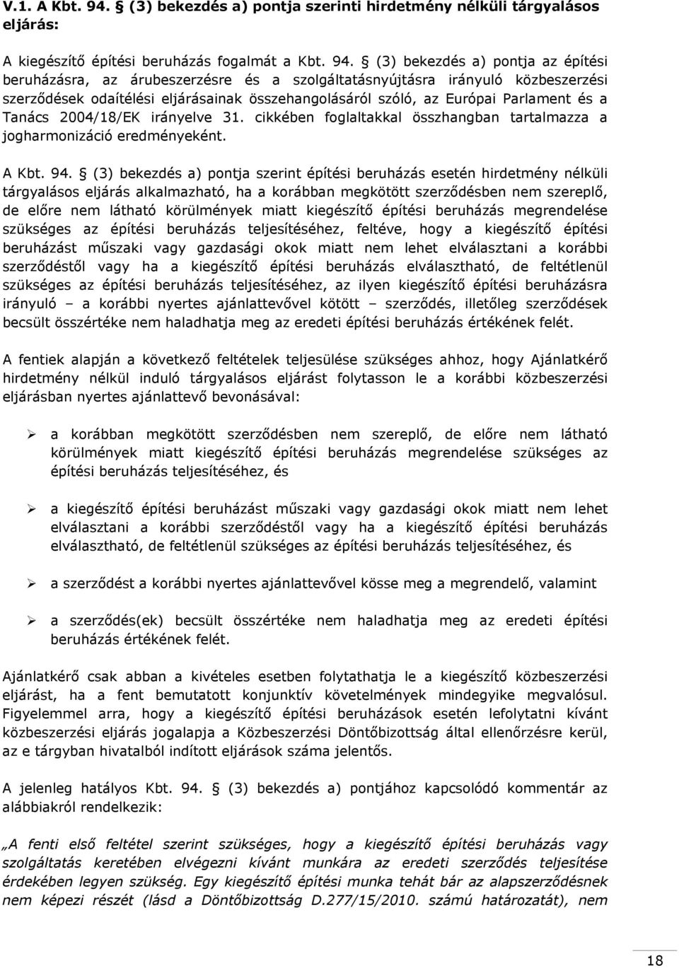 (3) bekezdés a) pontja az építési beruházásra, az árubeszerzésre és a szolgáltatásnyújtásra irányuló közbeszerzési szerződések odaítélési eljárásainak összehangolásáról szóló, az Európai Parlament és