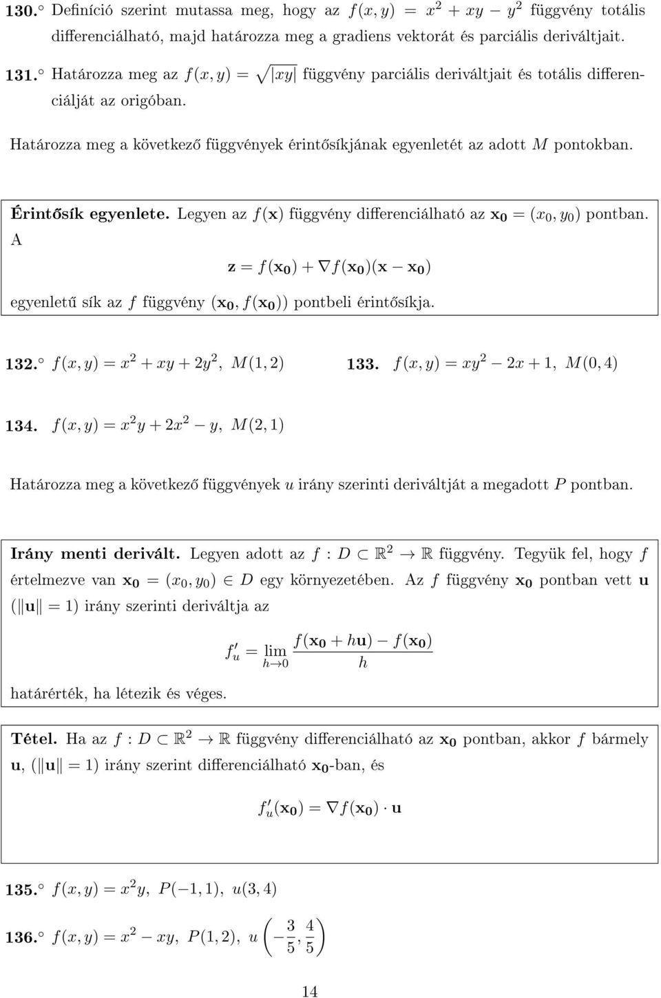 Érint sík egyenlete. Legyen az f(x) függvény dierenciálható az x 0 = (x 0, y 0 ) pontban. A z = f(x 0 ) + f(x 0 )(x x 0 ) egyenlet sík az f függvény (x 0, f(x 0 )) pontbeli érint síkja. 32.