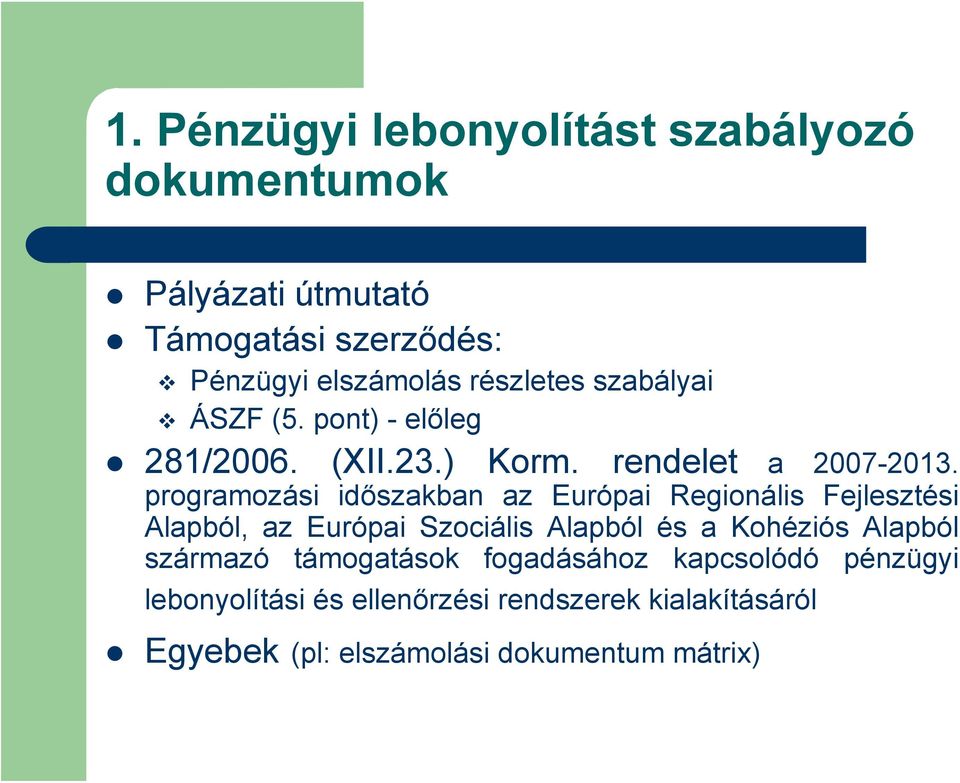 programozási időszakban az Európai Regionális Fejlesztési Alapból, az Európai Szociális Alapból és a Kohéziós Alapból