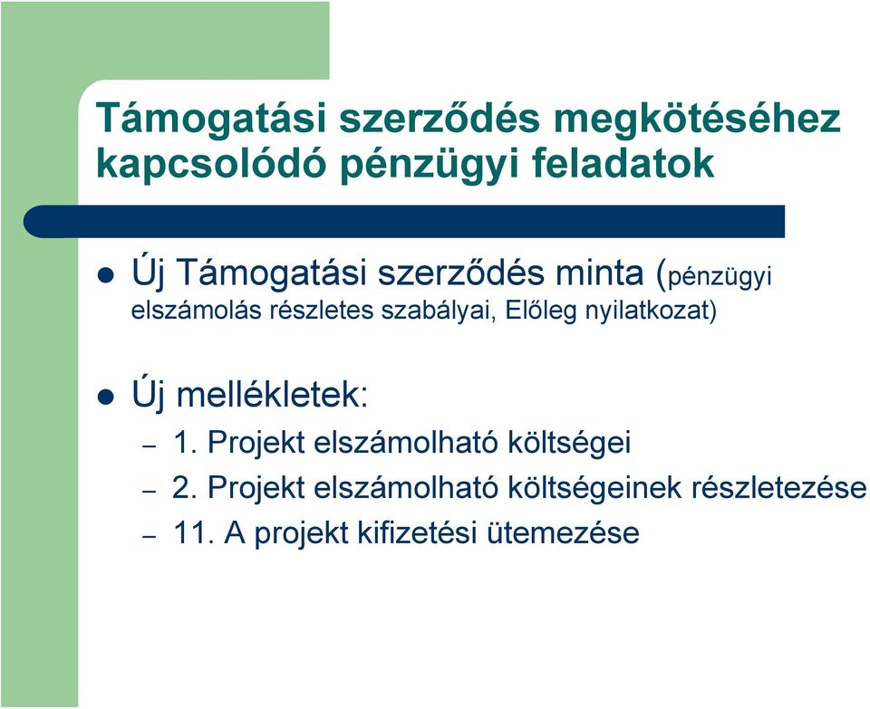 Előleg nyilatkozat) Új mellékletek: 1. Projekt elszámolható költségei 2.