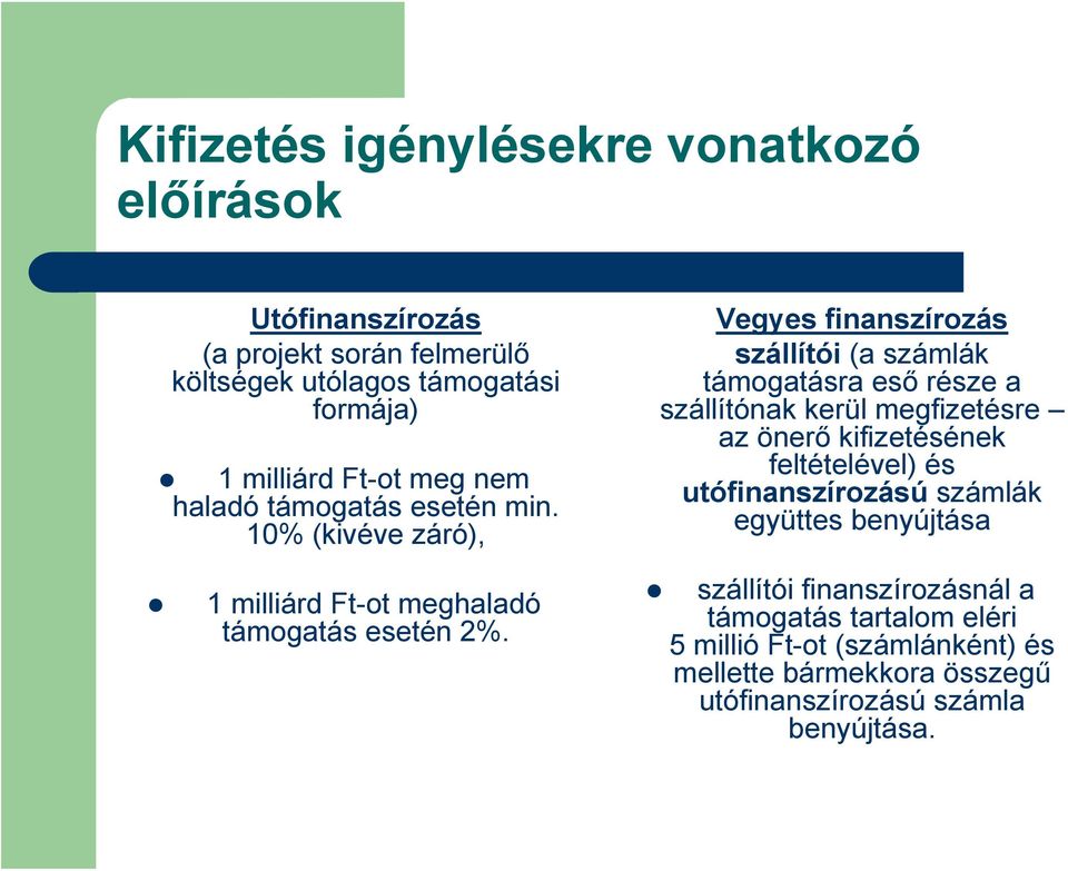 Vegyes finanszírozás szállítói (a számlák támogatásra eső része a szállítónak kerül megfizetésre az önerő kifizetésének feltételével) és