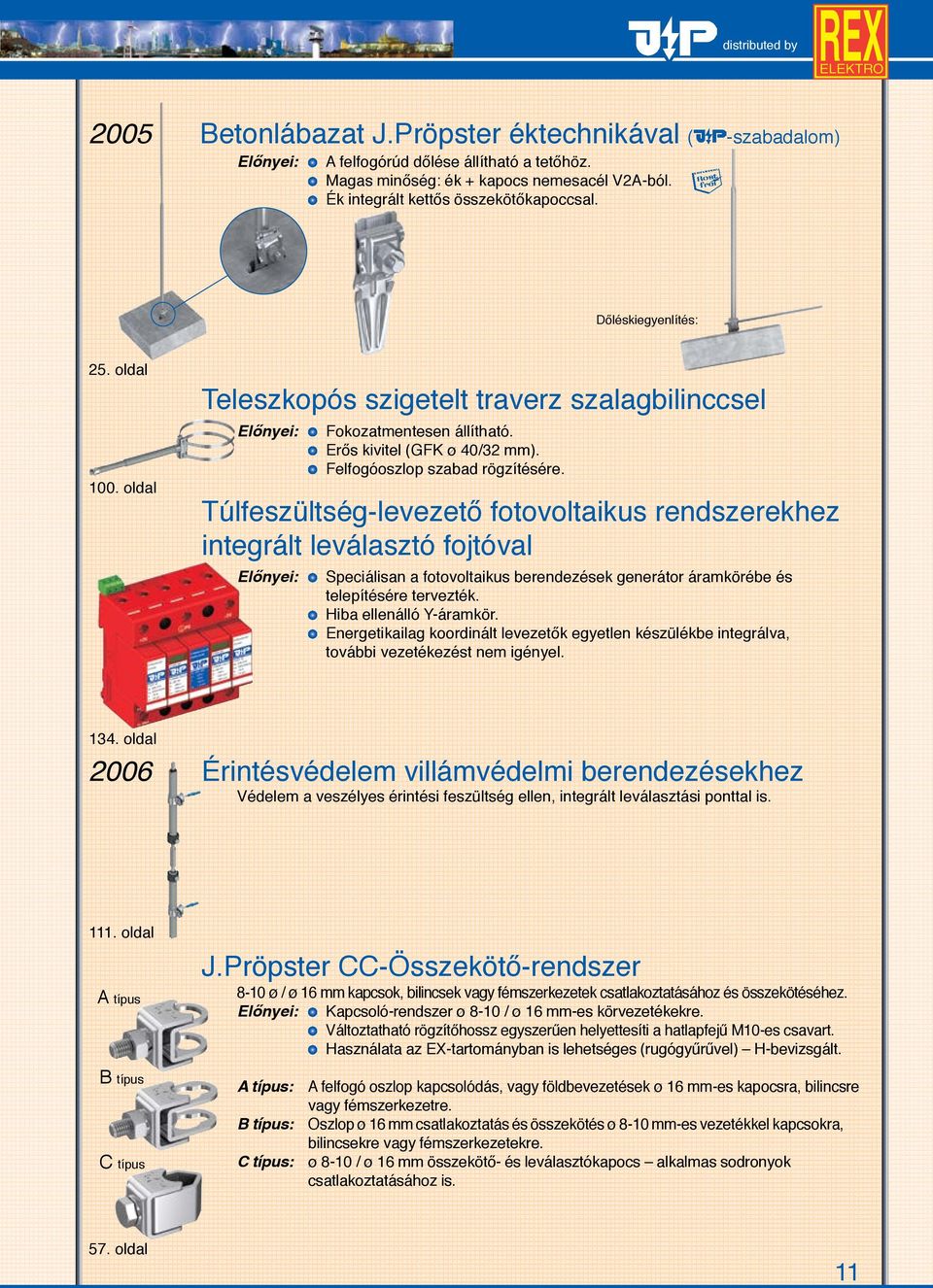 Túlfeszültség-levezető fotovoltaikus rendszerekhez integrált leválasztó fojtóval Speciálisan a fotovoltaikus berendezések generátor áramkörébe és telepítésére tervezték. Hiba ellenálló Y-áramkör.