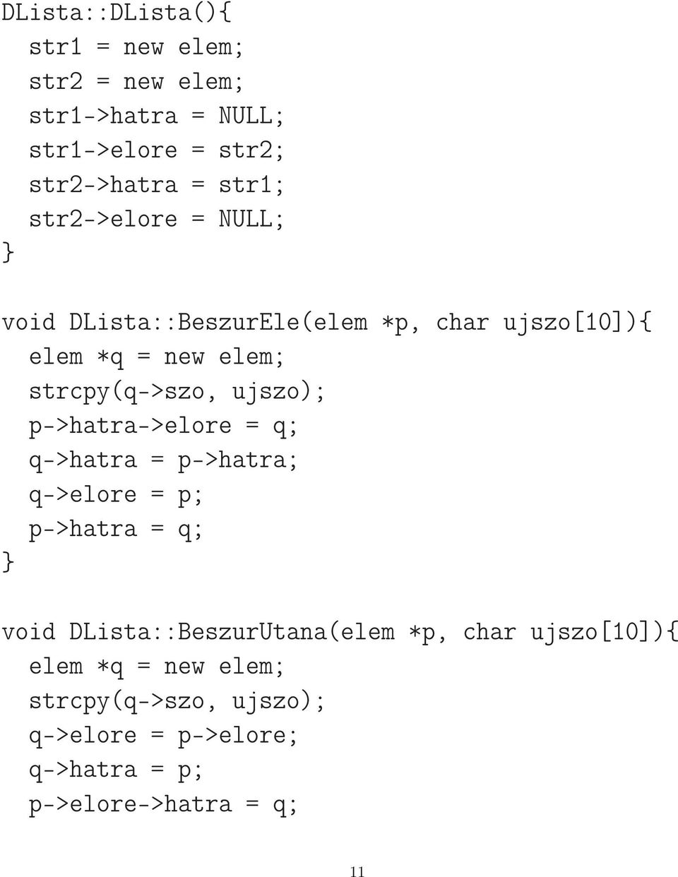 p->hatra->elore = q; q->hatra = p->hatra; q->elore = p; p->hatra = q; void DLista::BeszurUtana(elem *p, char