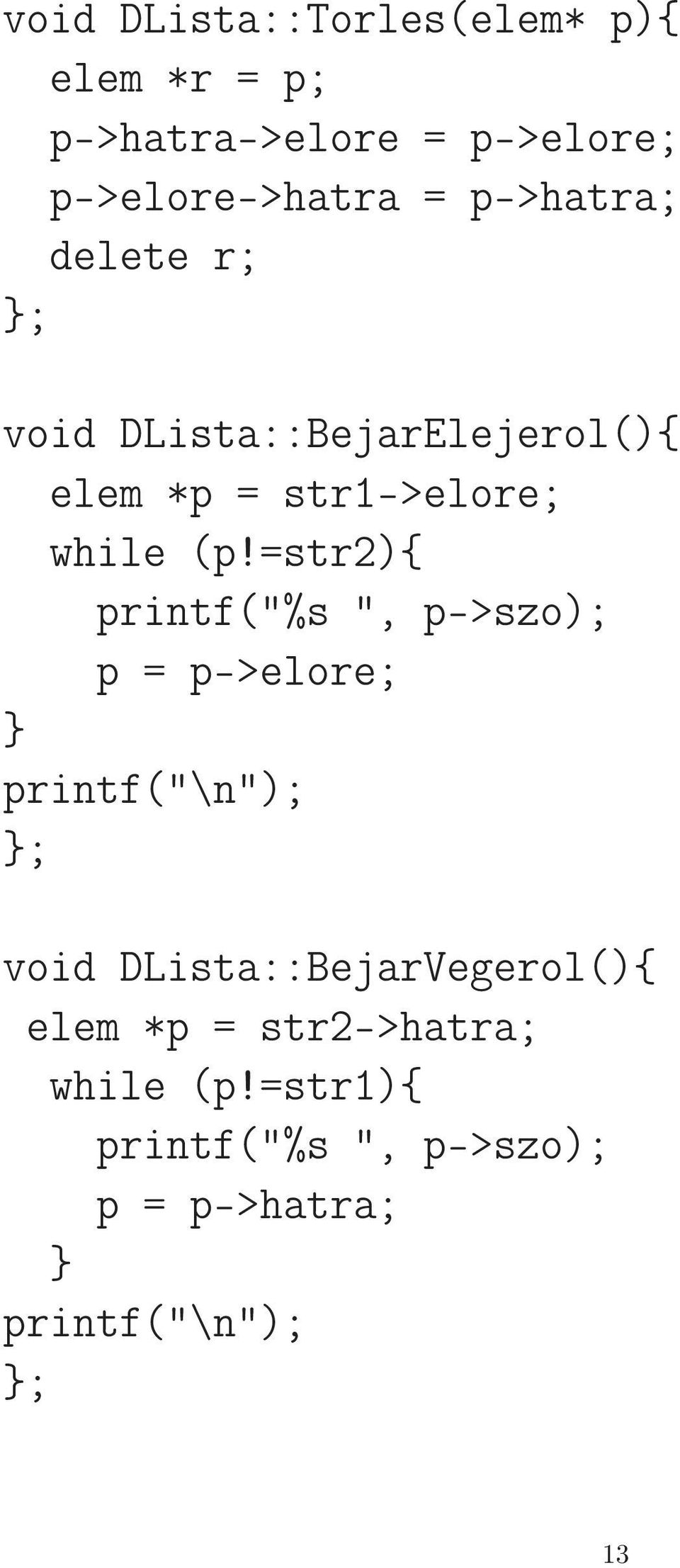=str2){ printf("%s ", p->szo); p = p->elore; printf("\n"); void DLista::BejarVegerol(){