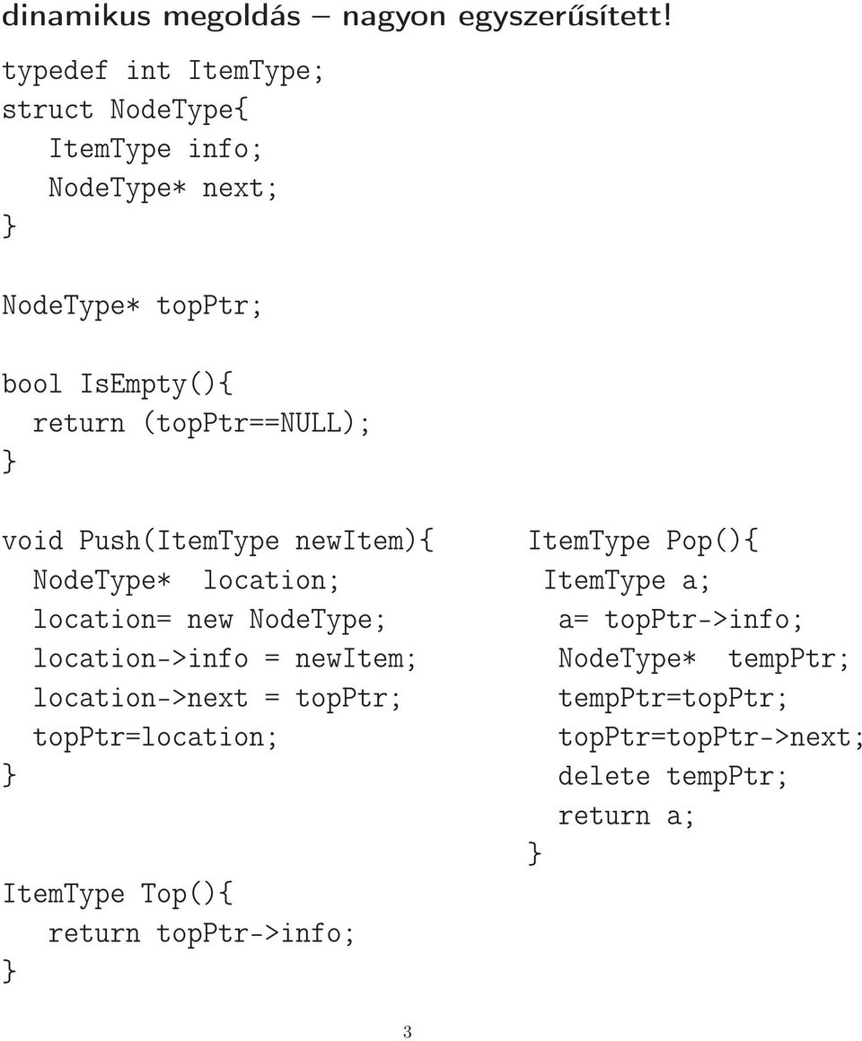 (topptr==null); void Push(ItemType newitem){ ItemType Pop(){ NodeType* location; ItemType a; location= new NodeType;