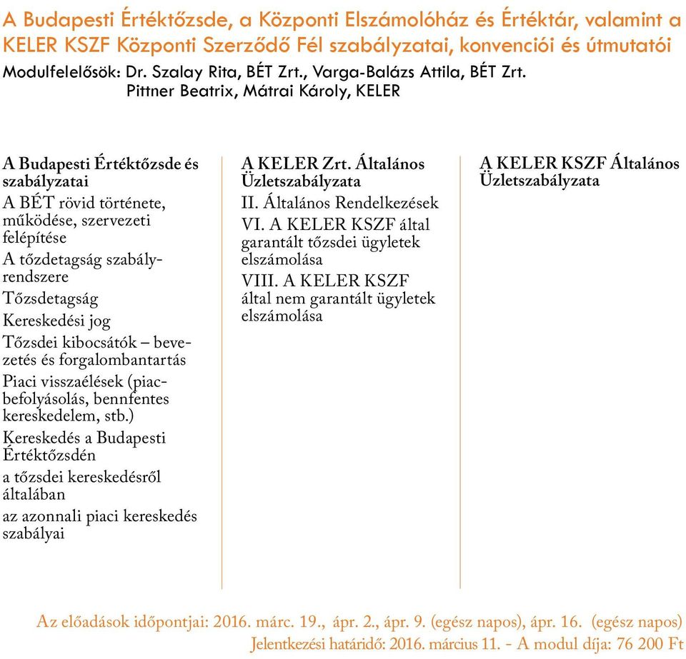 Pittner Beatrix, Mátrai Károly, KELER A Budapesti Értéktőzsde és szabályzatai A BÉT rövid története, működése, szervezeti felépítése A tőzdetagság szabályrendszere Tőzsdetagság Kereskedési jog