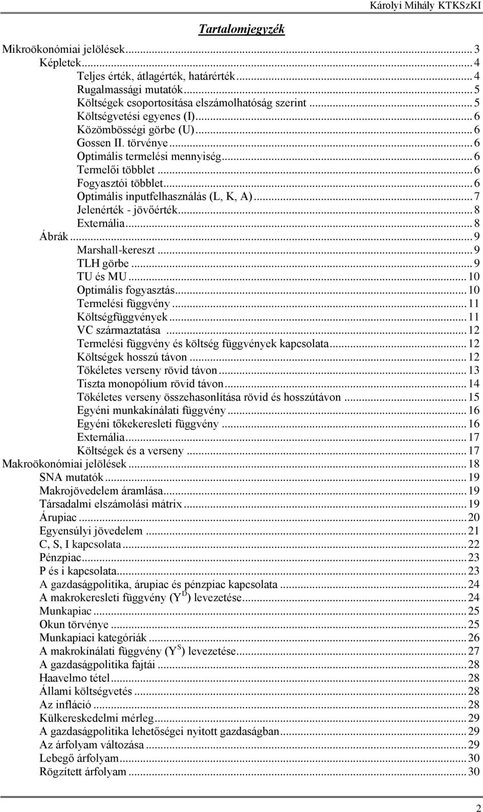 .. 6 Optimális inputfelhasználás (L, K, A)... 7 Jelenérték - jövőérték... 8 Externália... 8 Ábrák... 9 Marshall-kereszt... 9 TLH görbe... 9 TU és MU... 10 Optimális fogyasztás... 10 Termelési függvény.