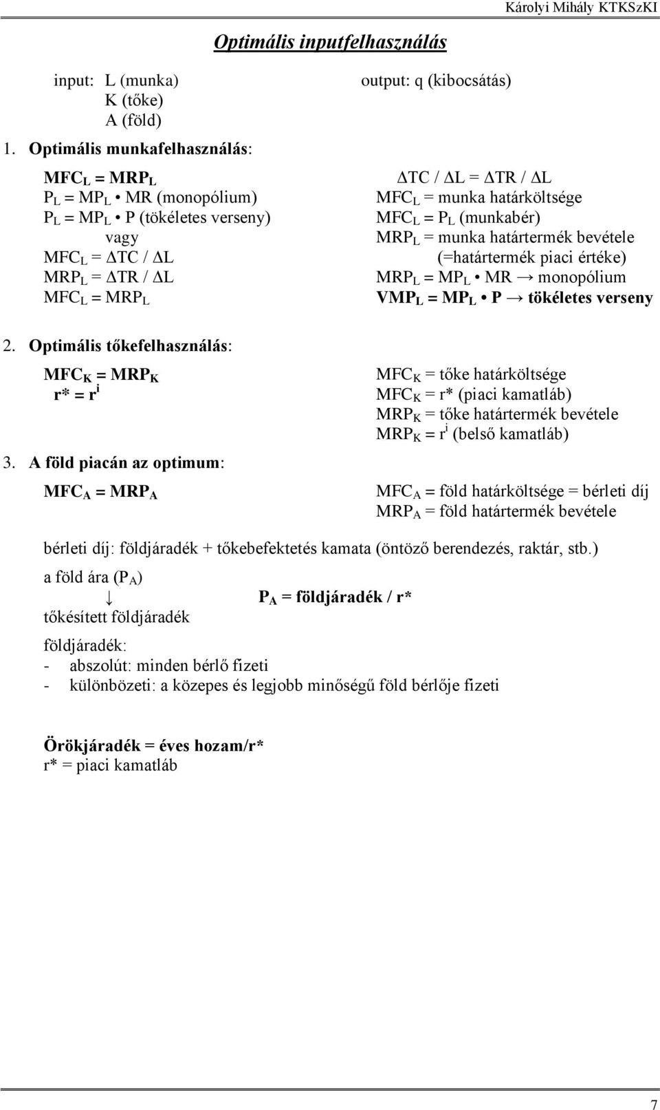 MFC L = munka határköltsége MFC L = P L (munkabér) MRP L = munka határtermék bevétele (=határtermék piaci értéke) MRP L = MP L MR monopólium VMP L = MP L P tökéletes verseny 2.