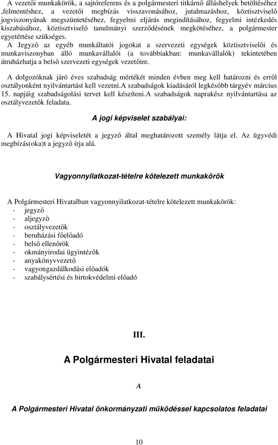 A Jegyzı az egyéb munkáltatói jogokat a szervezeti egységek köztisztviselıi és munkaviszonyban álló munkavállalói (a továbbiakban: munkavállalók) tekintetében átruházhatja a belsı szervezeti egységek