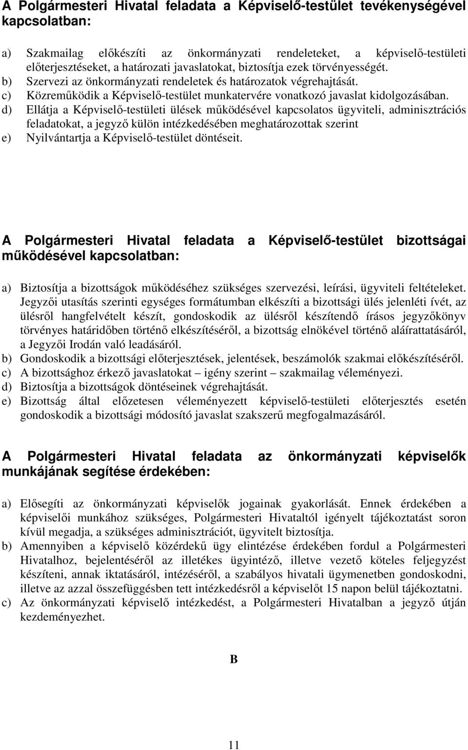 d) Ellátja a Képviselı-testületi ülések mőködésével kapcsolatos ügyviteli, adminisztrációs feladatokat, a jegyzı külön intézkedésében meghatározottak szerint e) Nyilvántartja a Képviselı-testület