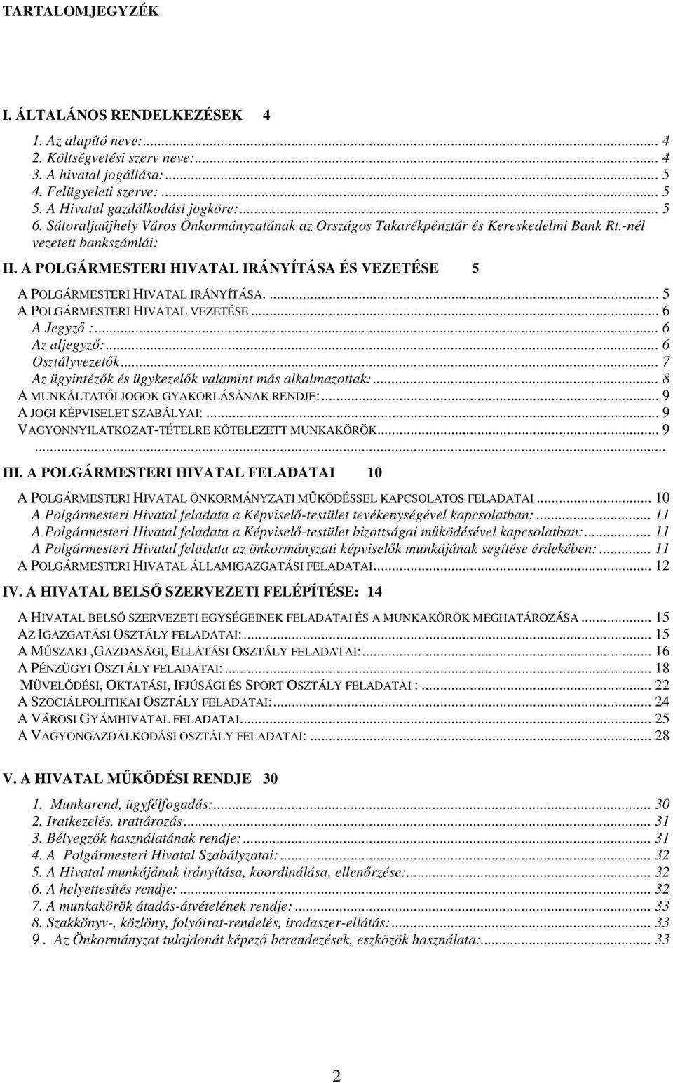 A POLGÁRMESTERI HIVATAL IRÁNYÍTÁSA ÉS VEZETÉSE 5 A POLGÁRMESTERI HIVATAL IRÁNYÍTÁSA.... 5 A POLGÁRMESTERI HIVATAL VEZETÉSE... 6 A Jegyzı :... 6 Az aljegyzı:... 6 Osztályvezetık.