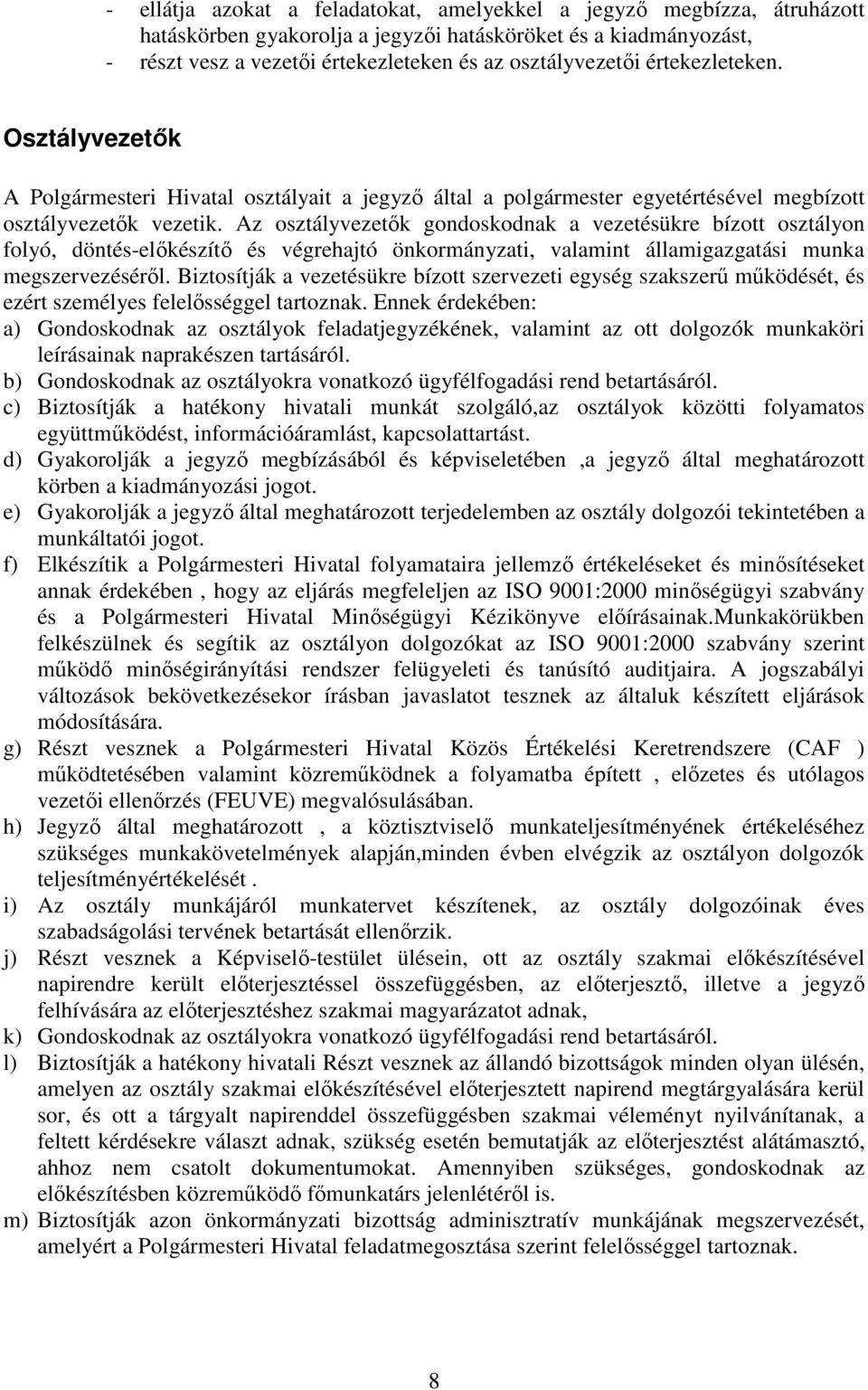 Az osztályvezetık gondoskodnak a vezetésükre bízott osztályon folyó, döntés-elıkészítı és végrehajtó önkormányzati, valamint államigazgatási munka megszervezésérıl.