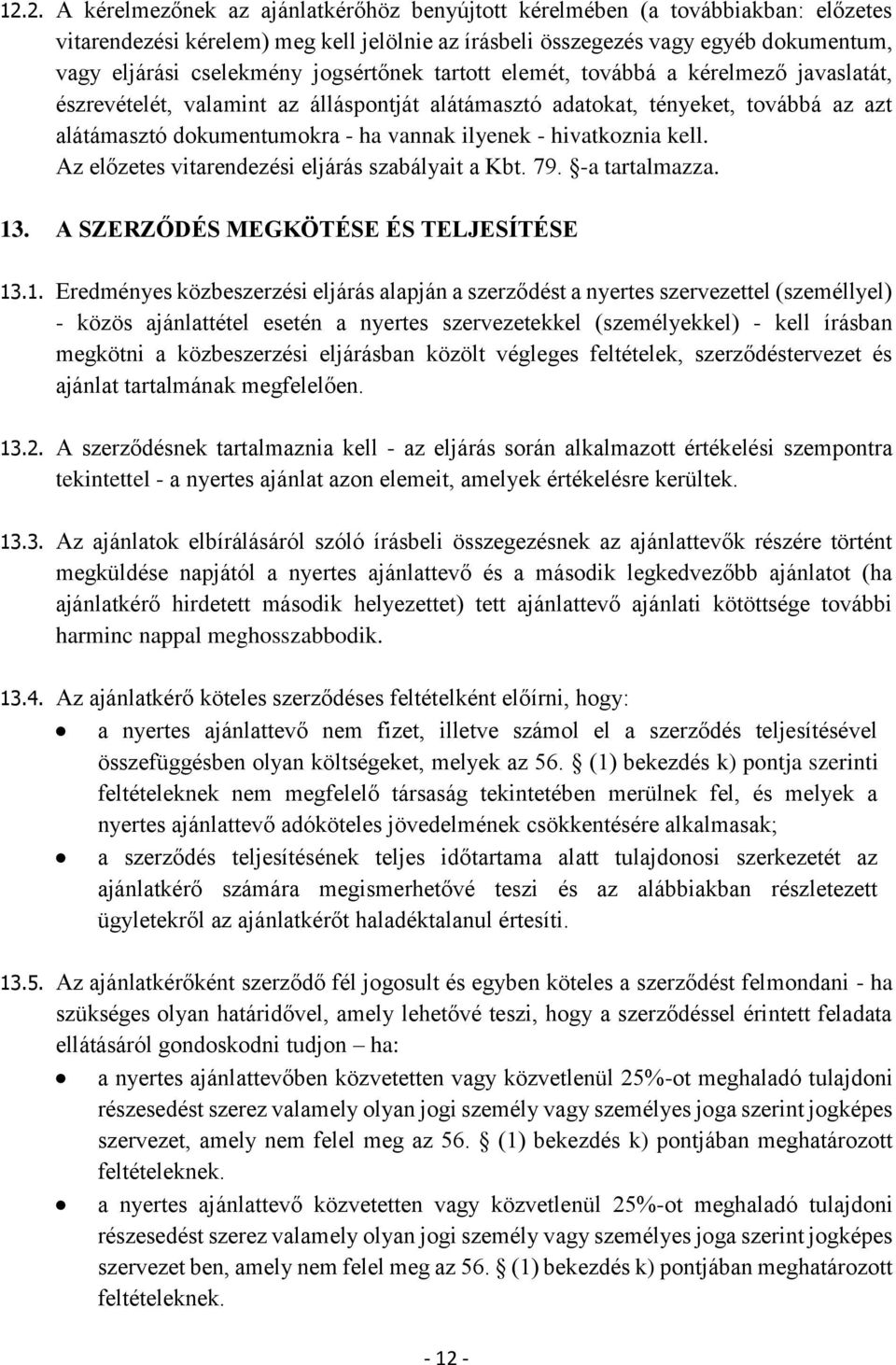 hivatkoznia kell. Az előzetes vitarendezési eljárás szabályait a Kbt. 79. -a tartalmazza. 13