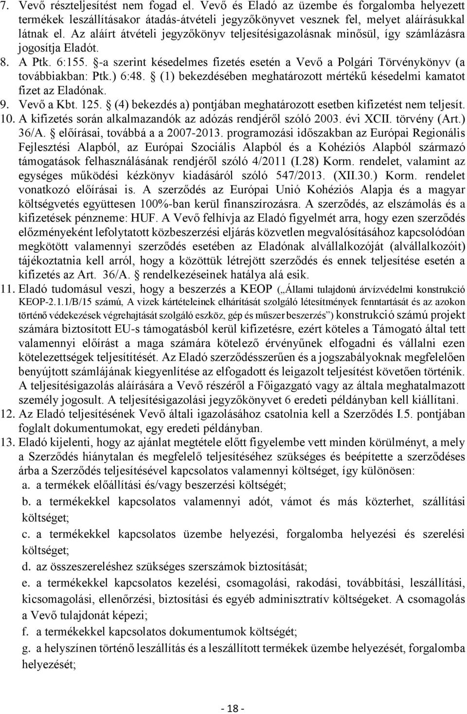 -a szerint késedelmes fizetés esetén a Vevő a Polgári Törvénykönyv (a továbbiakban: Ptk.) 6:48. (1) bekezdésében meghatározott mértékű késedelmi kamatot fizet az Eladónak. 9. Vevő a Kbt. 125.