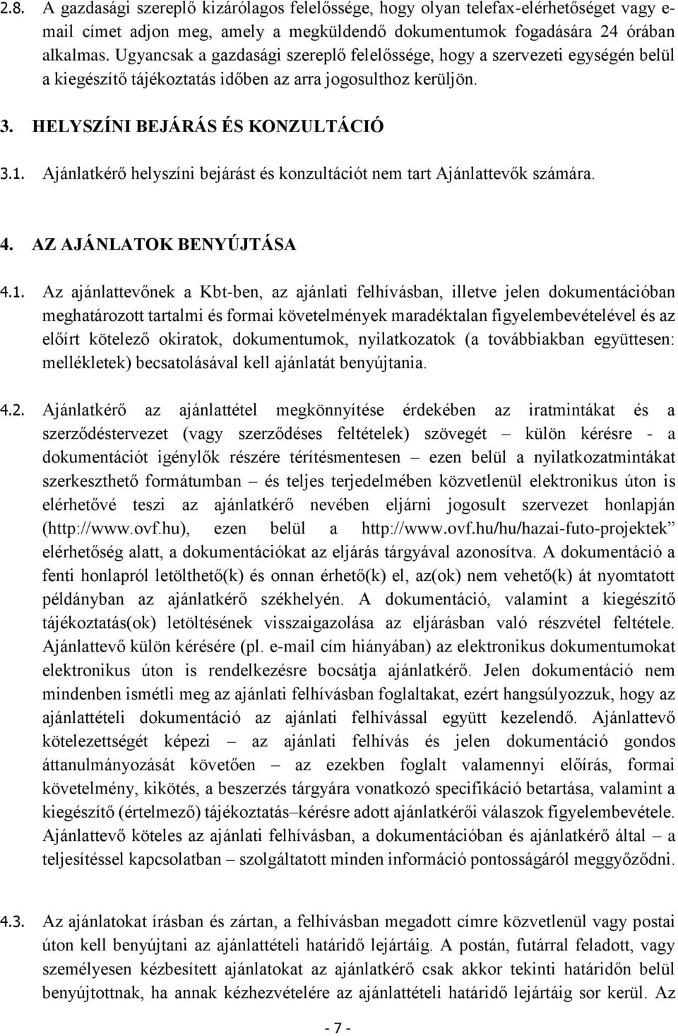 Ajánlatkérő helyszíni bejárást és konzultációt nem tart Ajánlattevők számára. 4. AZ AJÁNLATOK BENYÚJTÁSA 4.1.