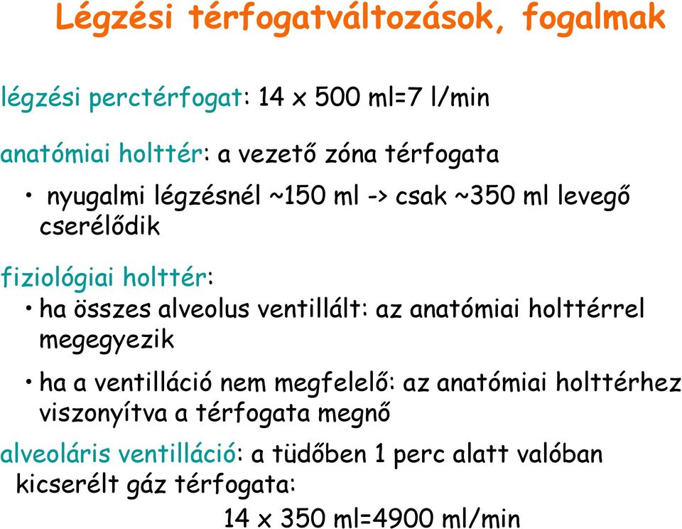 ventillált: az anatómiai holttérrel megegyezik ha a ventilláció nem megfelelő: az anatómiai holttérhez viszonyítva