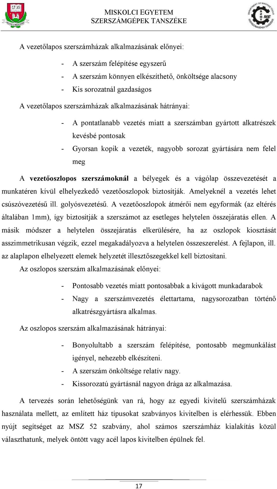 szerszámoknál a bélyegek és a vágólap összevezetését a munkatéren kívül elhelyezkedő vezetőoszlopok biztosítják. Amelyeknél a vezetés lehet csúszóvezetésű ill. golyósvezetésű.