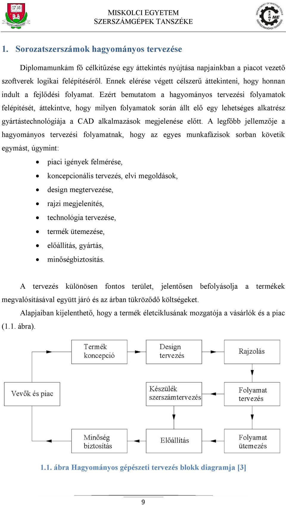 Ezért bemutatom a hagyományos tervezési folyamatok felépítését, áttekintve, hogy milyen folyamatok során állt elő egy lehetséges alkatrész gyártástechnológiája a CAD alkalmazások megjelenése előtt.