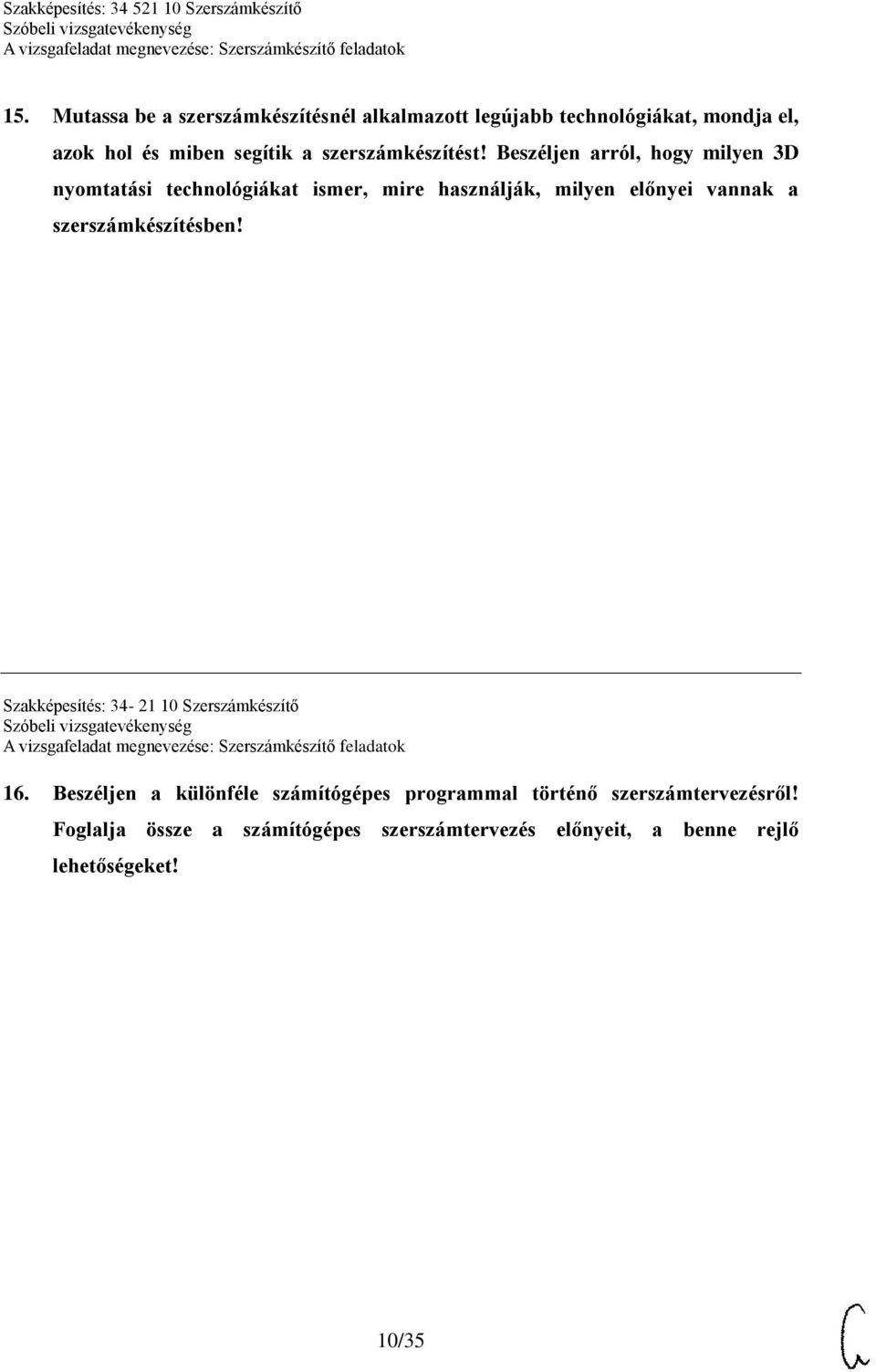 Beszéljen arról, hogy milyen 3D nyomtatási technológiákat ismer, mire használják, milyen előnyei vannak a