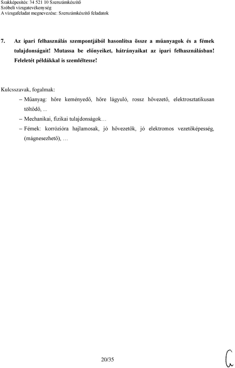 Műanyag: hőre keményedő, hőre lágyuló, rossz hővezető, elektrosztatikusan töltődő,.