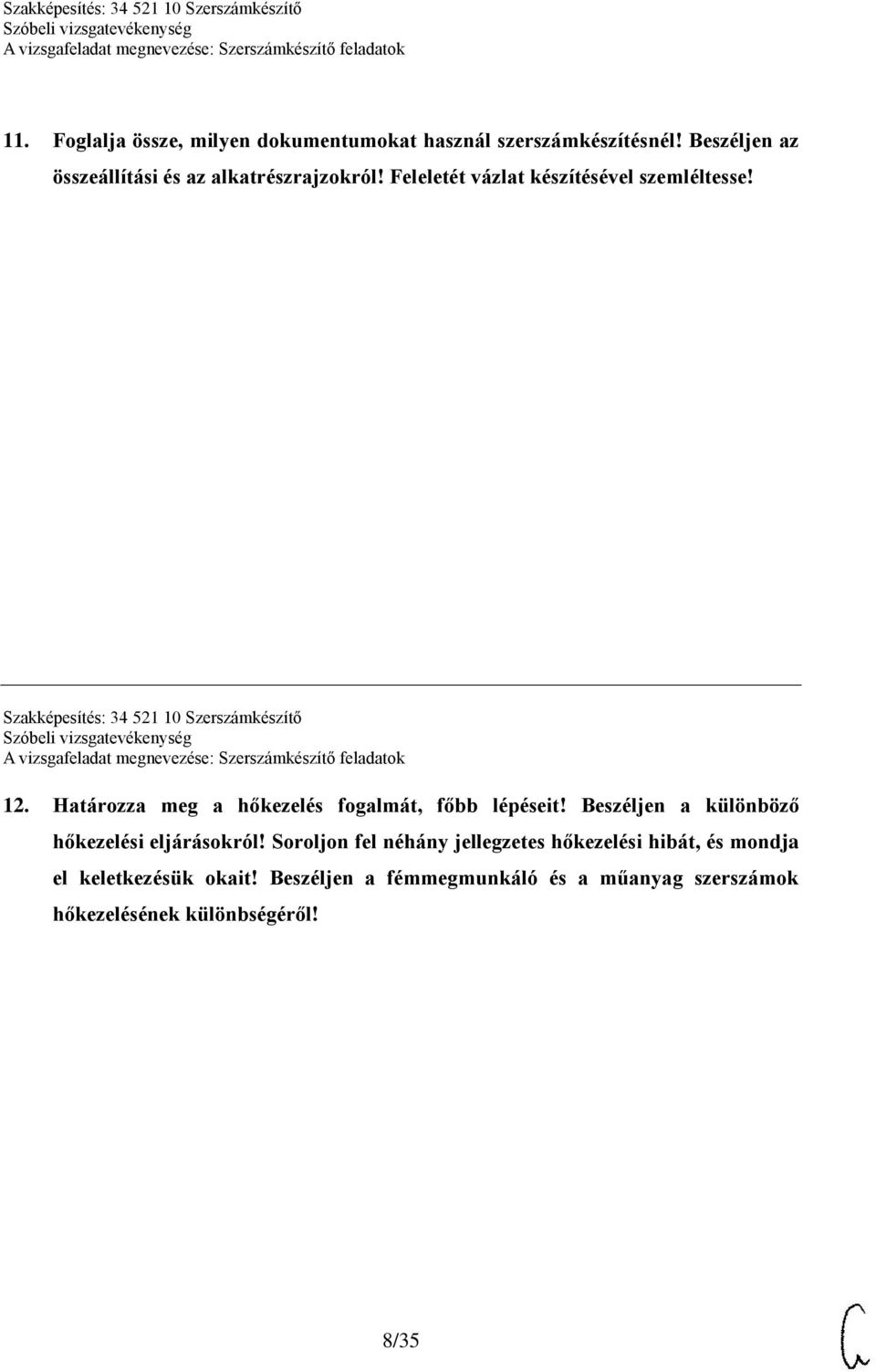 Szakképesítés: 34 521 10 Szerszámkészítő 12. Határozza meg a hőkezelés fogalmát, főbb lépéseit!