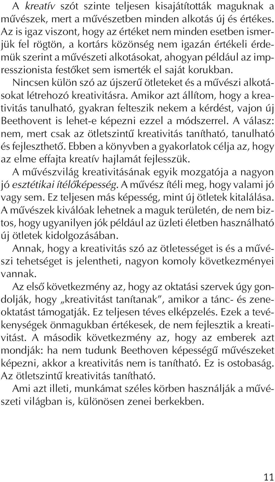 sem ismerték el saját korukban. Nincsen külön szó az újszerû ötleteket és a mûvészi alkotásokat létrehozó kreativitásra.