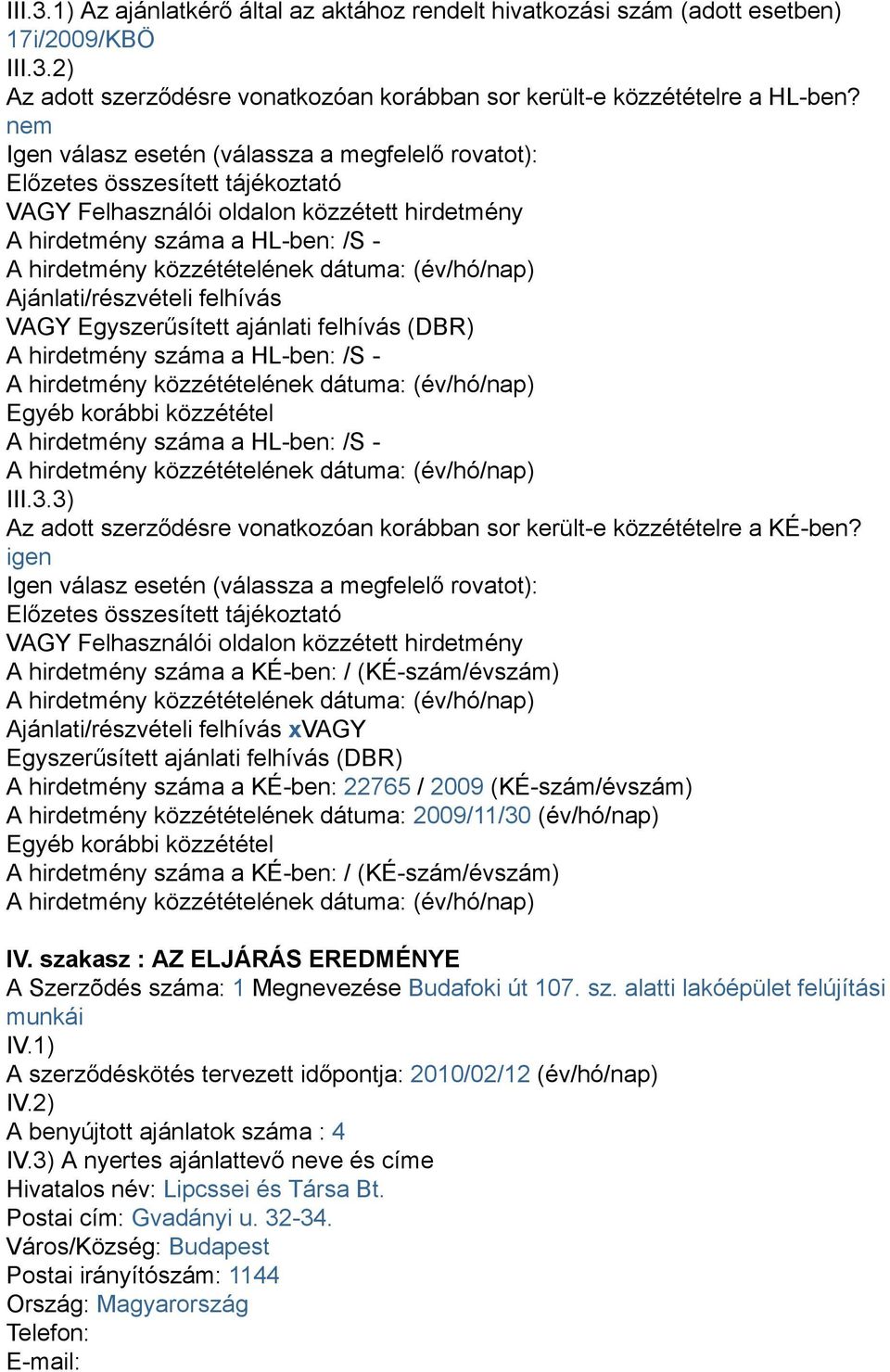 VAGY Egyszerűsített ajánlati felhívás (DBR) A hirdetmény száma a HL-ben: /S - Egyéb korábbi közzététel A hirdetmény száma a HL-ben: /S - III.3.