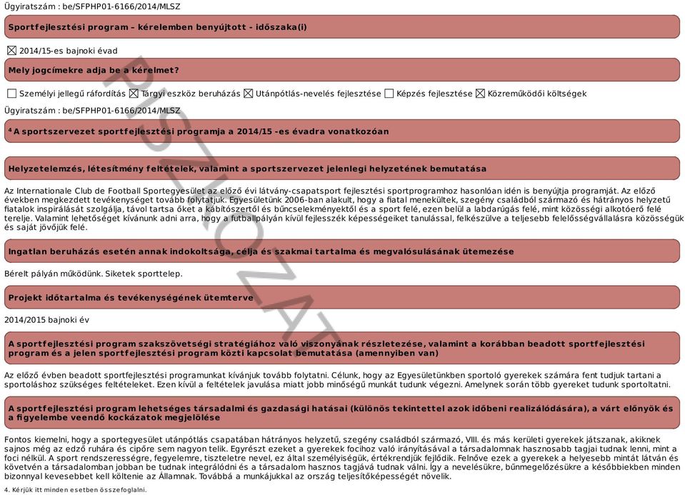 ejlesztési programja a -es évadra vonatkozóan Helyzetelemzés, létesítmény feltételek, valamint a sportszervezet jelenlegi helyzetének bemutatása Az Internationale Club de Football Sportegyesület az