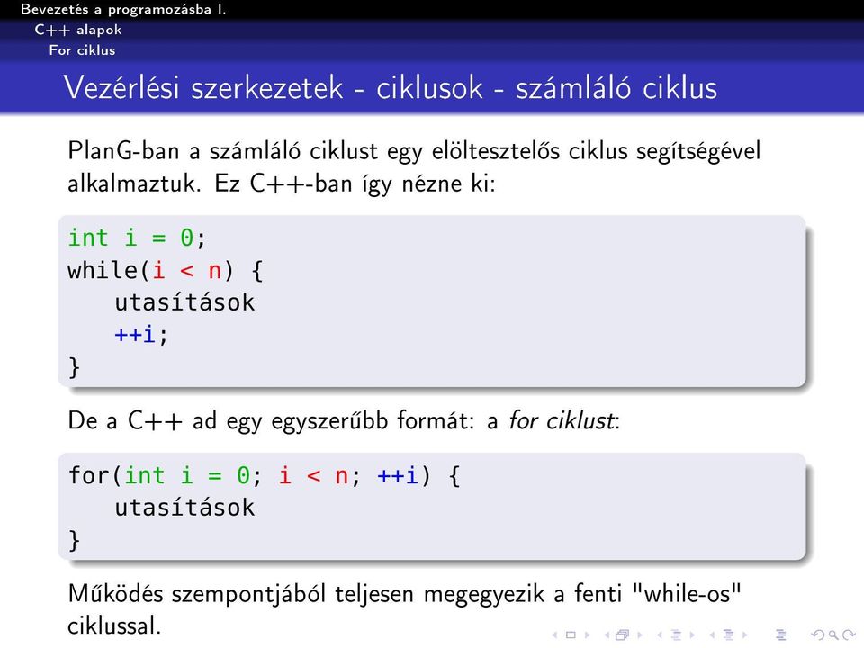 Ez C++-ban így nézne ki: int i = 0; while(i < n) { utasítások ++i; De a C++ ad egy egyszer