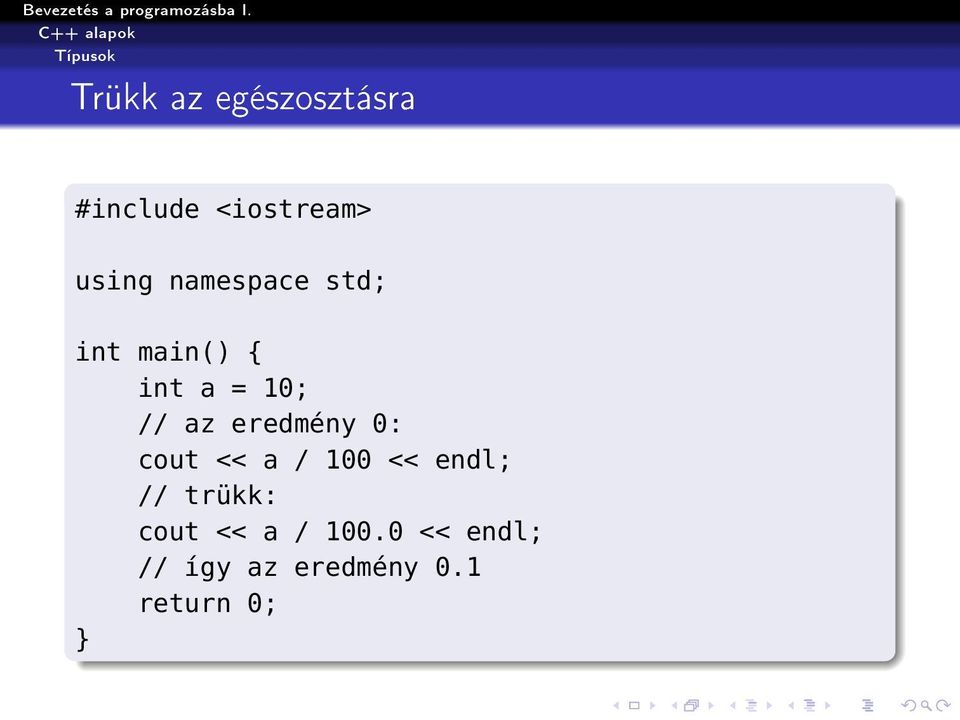 eredmény 0: cout << a / 100 << endl; // trükk: cout