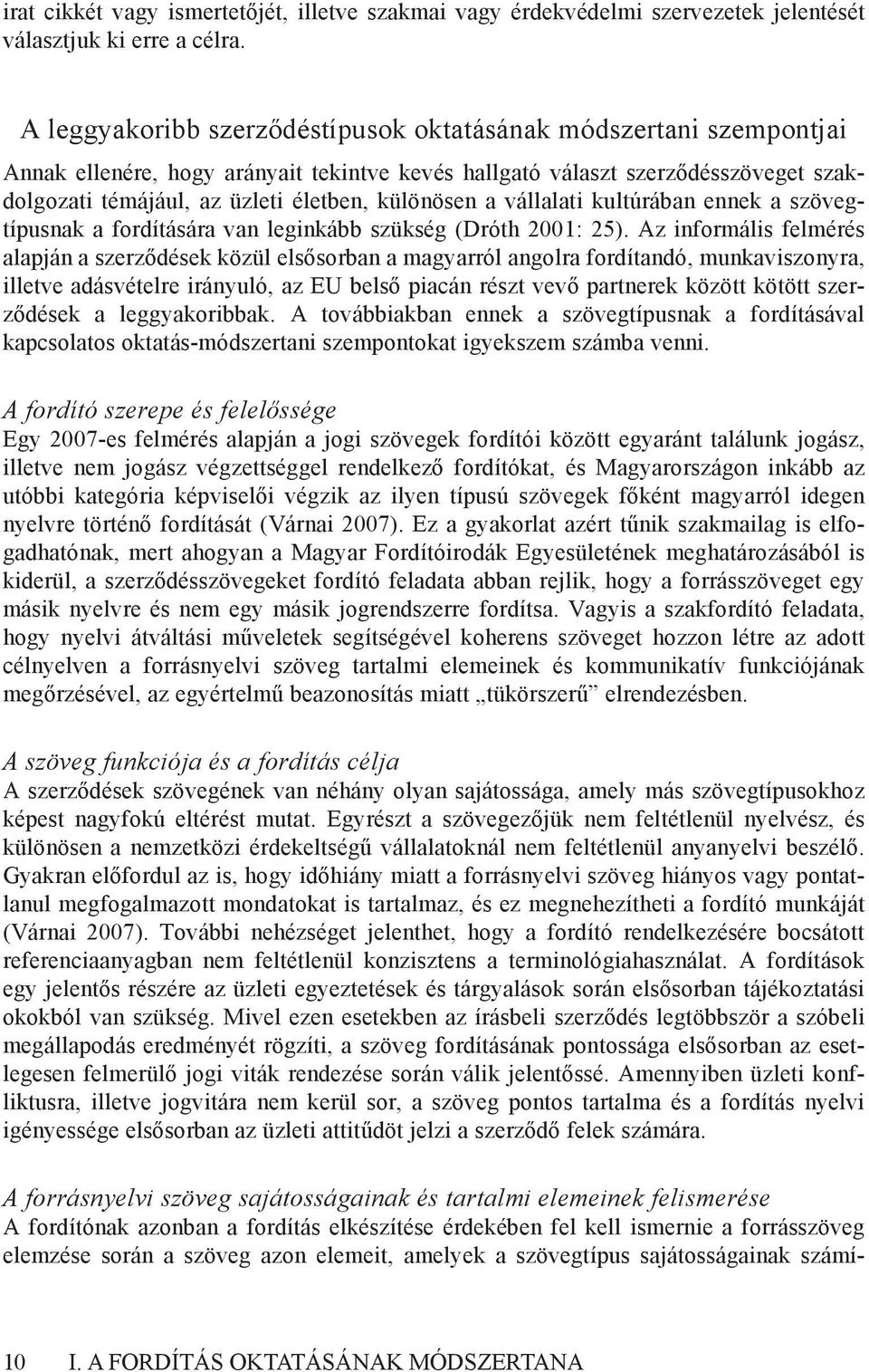 különösen a vállalati kultúrában ennek a szövegtípusnak a fordítására van leginkább szükség (Dróth 2001: 25).