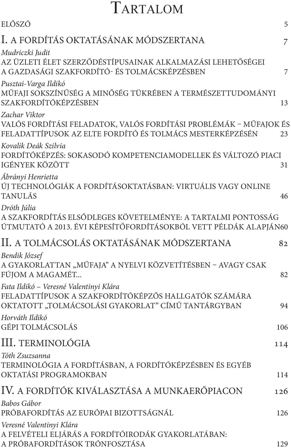 A MINŐSÉG TÜKRÉBEN A TERMÉSZETTUDOMÁNYI SZAKFORDÍTÓKÉPZÉSBEN 13 Zachar Viktor VALÓS FORDÍTÁSI FELADATOK, VALÓS FORDÍTÁSI PROBLÉMÁK MŰFAJOK ÉS FELADATTÍPUSOK AZ ELTE FORDÍTÓ ÉS TOLMÁCS MESTERKÉPZÉSÉN