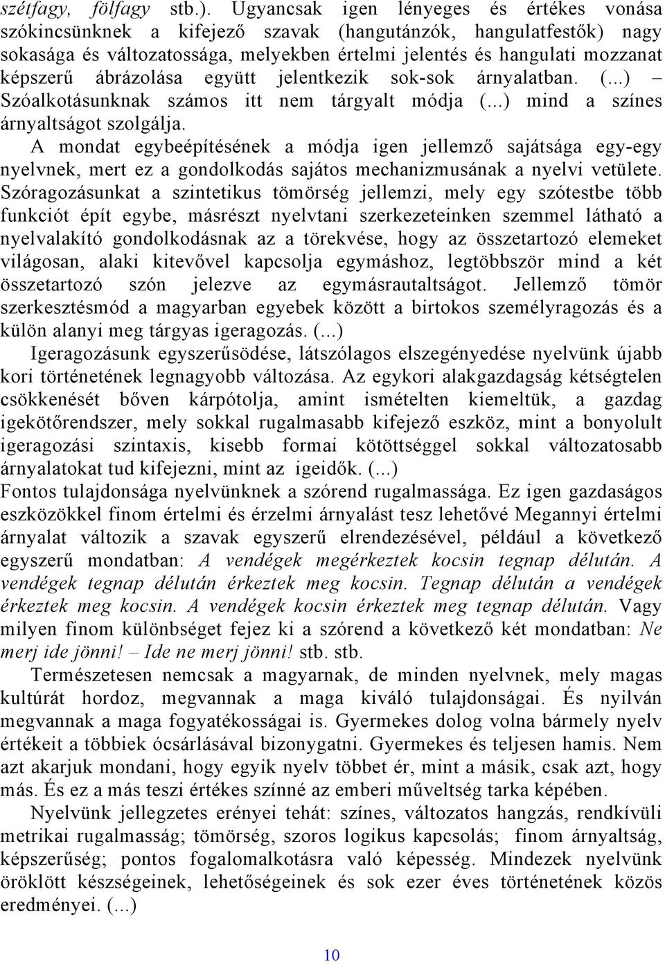 ábrázolása együtt jelentkezik sok-sok árnyalatban. (...) Szóalkotásunknak számos itt nem tárgyalt módja (...) mind a színes árnyaltságot szolgálja.