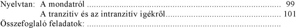 Magyarné Németh Rozália)... 119 Szövegfeldolgozó feladatok... 121 Egyéb feladatok... 123 Nyelvtan: A határozott tárgyról... 125 Sajátos szavak... 127 Összefoglaló feladatok: Alanyi és tárgyas ragozás.