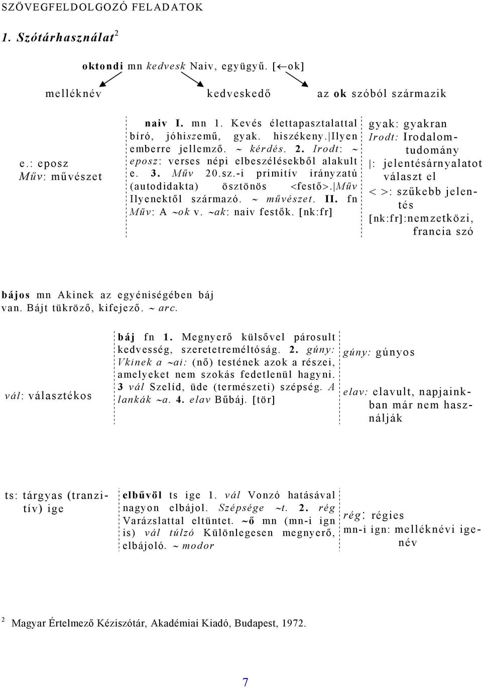 Műv Ilyenektől származó. művészet. II. fn Műv: A ok v. ak: naiv festők.