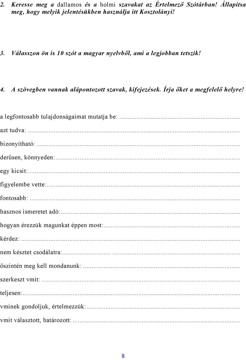 a legfontosabb tulajdonságaimat mutatja be:... azt tudva:... bizonyítható:... derűsen, könnyeden:... egy kicsit:... figyelembe vette:... fontosabb:.