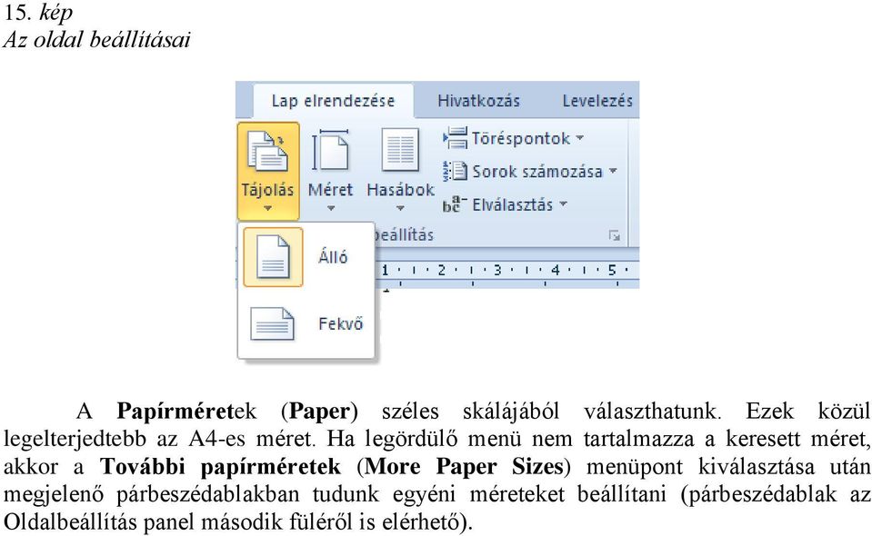 Ha legördülő menü nem tartalmazza a keresett méret, akkor a További papírméretek (More Paper