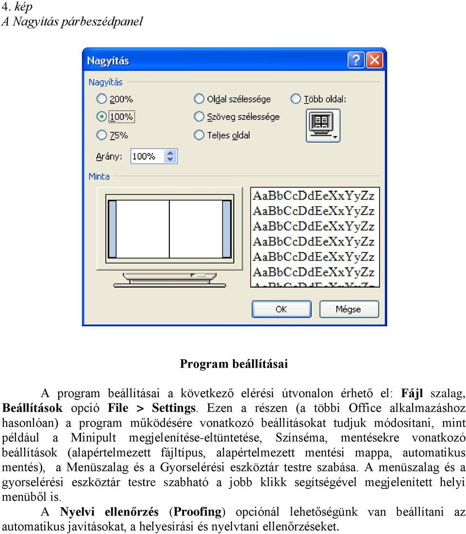 vonatkozó beállítások (alapértelmezett fájltípus, alapértelmezett mentési mappa, automatikus mentés), a Menüszalag és a Gyorselérési eszköztár testre szabása.