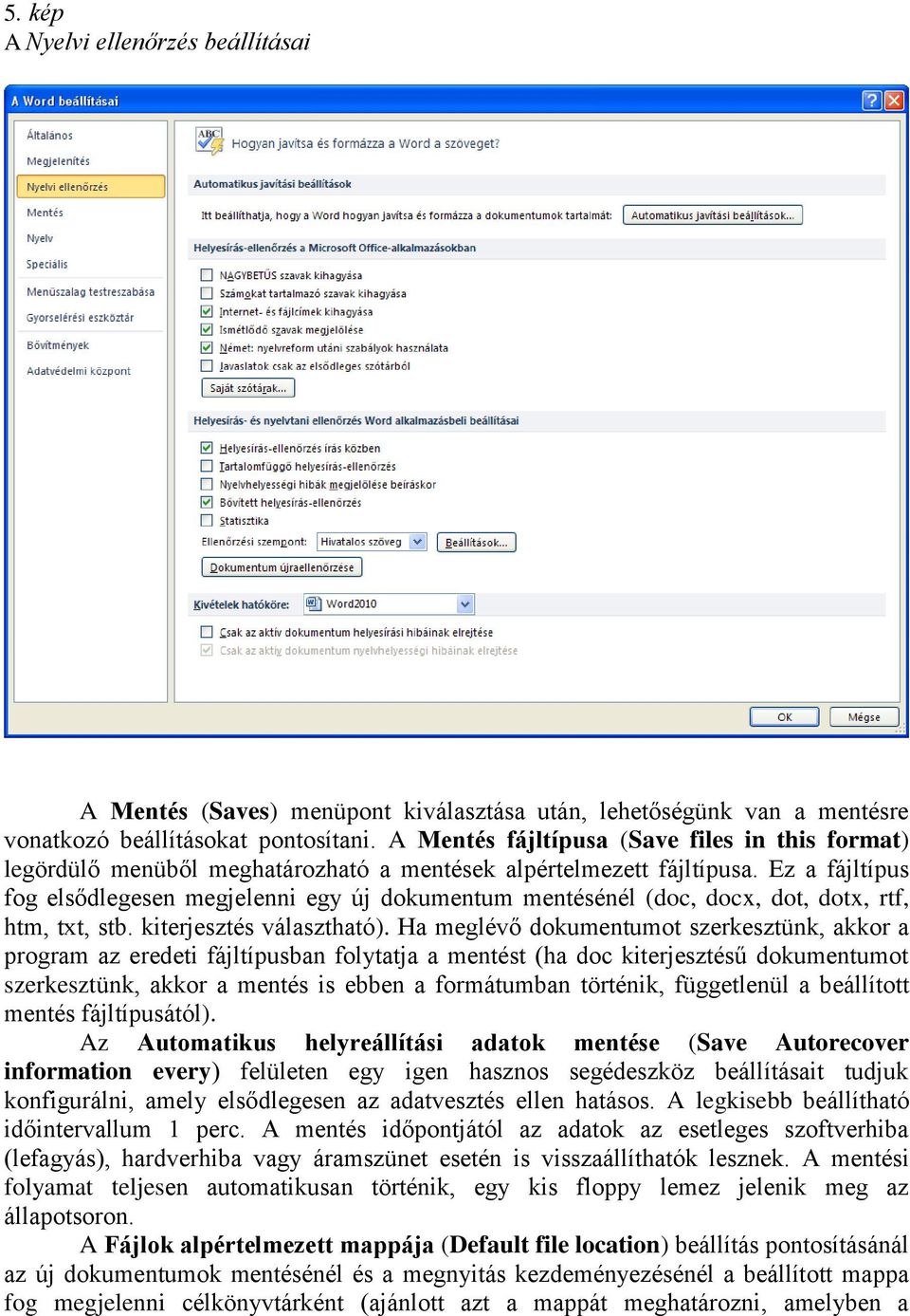 Ez a fájltípus fog elsődlegesen megjelenni egy új dokumentum mentésénél (doc, docx, dot, dotx, rtf, htm, txt, stb. kiterjesztés választható).