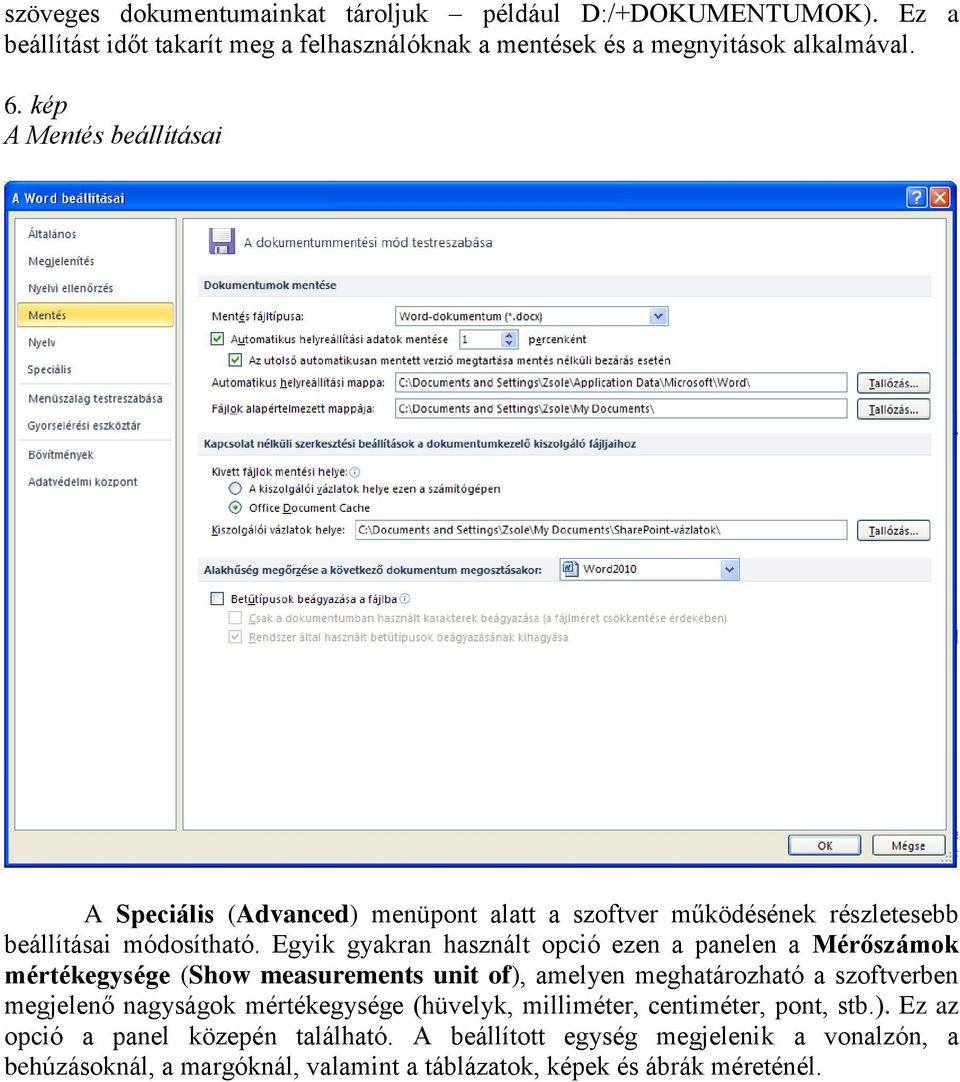 Egyik gyakran használt opció ezen a panelen a Mérőszámok mértékegysége (Show measurements unit of), amelyen meghatározható a szoftverben megjelenő nagyságok