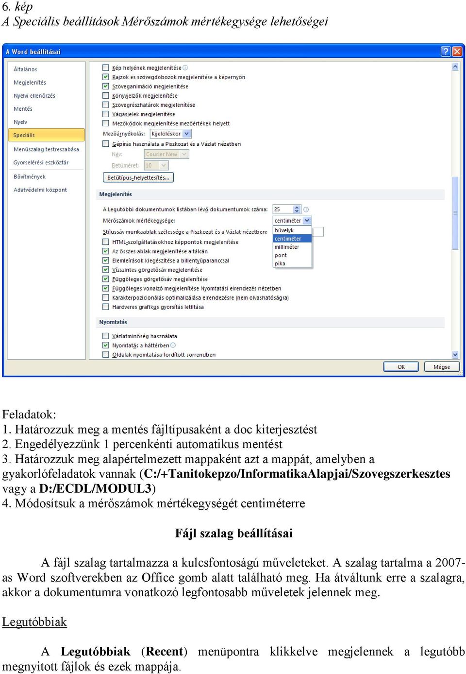 Módosítsuk a mérőszámok mértékegységét centiméterre Fájl szalag beállításai A fájl szalag tartalmazza a kulcsfontoságú műveleteket.