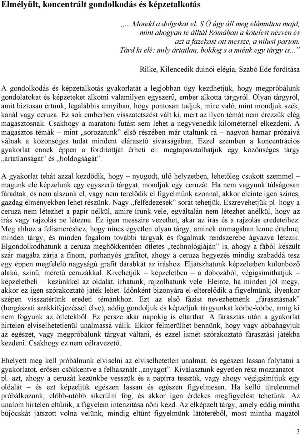 .. Rilke, Kilencedik duinói elégia, Szabó Ede fordítása A gondolkodás és képzetalkotás gyakorlatát a legjobban úgy kezdhetjük, hogy megpróbálunk gondolatokat és képzeteket alkotni valamilyen